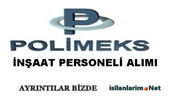 Polimeks İnşaat 2015 İş İlanları
