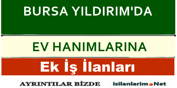 Bursa Yıldırım Ev Hanımlarına Ek İş İmkanları İş