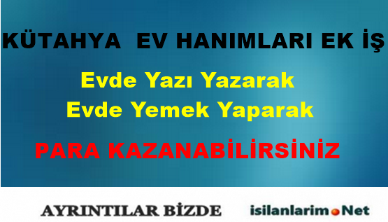 Kütahya Evde Ek İş İmkanları ve Evlere İş Veren Firmalar İş İlanlarım