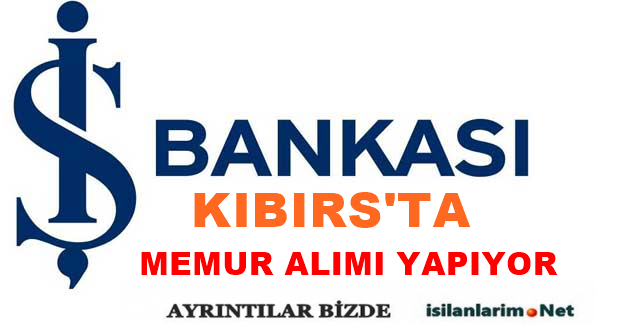 İş bankası kIBRIS Memur Alımı