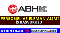 Anadolu Birlik Holding Personel Alımı İş Başvurusu