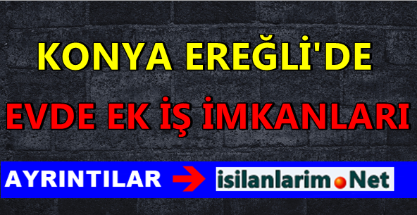 Konya Ereğlide Ev Hanımlarına Ek İş 2015
