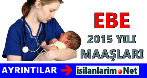Ebe Maaşları Ne Kadar Oldu 2015