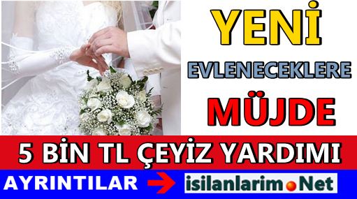 Evlenene 5 Bin TL Çeyiz Yardımı