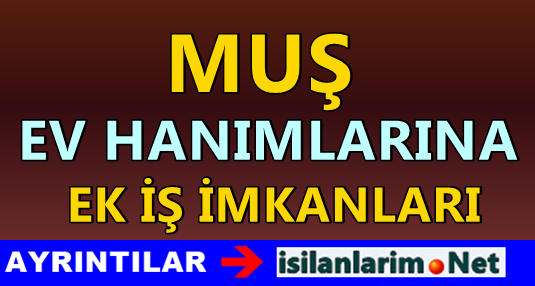Muş Ev Hanımlarına Ek İş