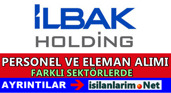 İlbak Holding İş İlanları ve Kariyer İmkanları 2015