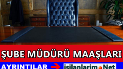 2015 Yılı Şube Müdürü Maaşları Ne Kadar