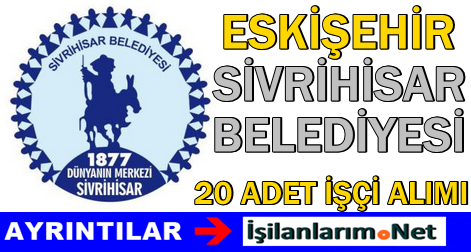 Eskişehir Sivrihisar Belediyesi Geçici İşçi Alımı