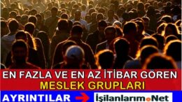Türkiye’de En Fazla ve En Az İtibar Gören Meslekler