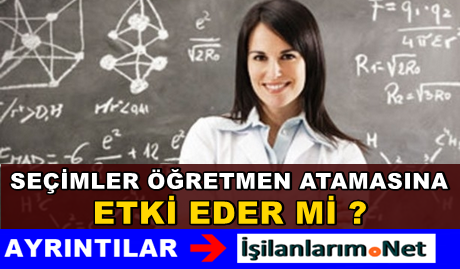 7 Haziran Genel Seçim Ve Atamalar