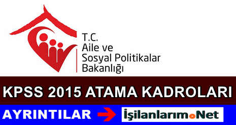 Aile Bakanlığı 2015 Atama Kadroları