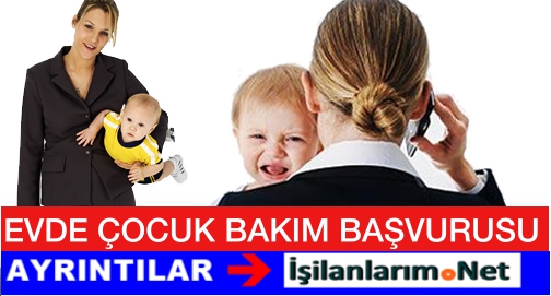 Çalışan Anneye Evde Çocuk Bakım Hizmeti Başvurusu İş