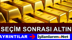 Seçim Sonrası Altın Yükselmeye Devam Eder Mi