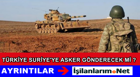 TSK Suriye'ye Asker Gönderecek Mi