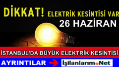 26 Haziran İstanbul Elektrik Verilmeyecek İlçeler Hangileri