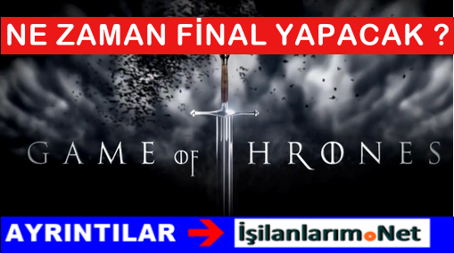 game of thrones finali ne zaman