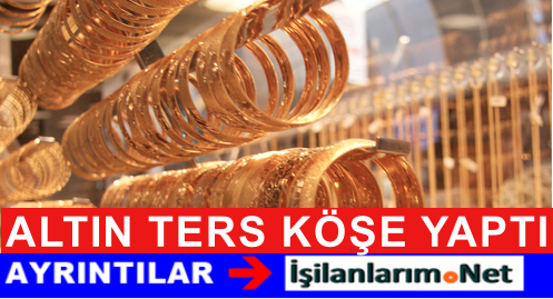ALTIN Ters Köşe Yaptı