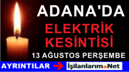 13 Ağustos Adana’da Büyük Elektrik Kesintisi Yaşanacak