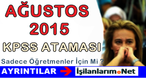 Ağustos 2015 KPSS Atama Kimler İçin