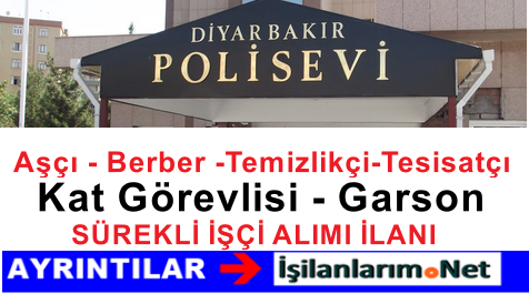 DİYARBAKIR POLİSEVİ İŞÇİ ALIMI