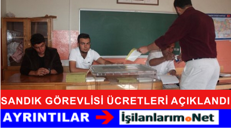 ERKEN SEÇİM SANDIK GÖREVLİSİ ÜCRETLERİ