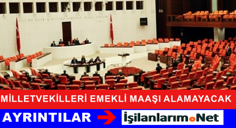 Milletvekili Emekli maaşı alamayacak
