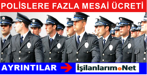 POLİSLERE FAZLA MESAİ ÜCRETİ