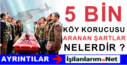 5 BİN KÖY KORUCUSU ARANAN ŞARTLAR