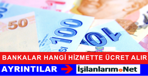 BANKALAR ÜCRET ALDIKLARI HİZMETLER