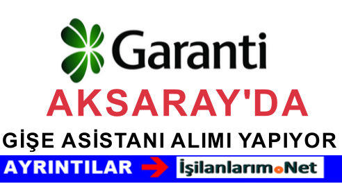 GARANTİ BANKASI AKSARAY İŞ İLANLARI