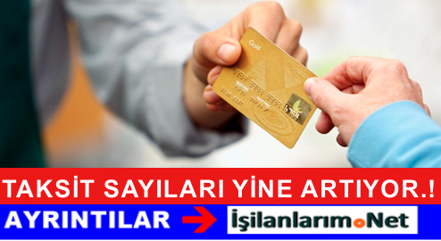 TAKSİT SAYILARI ARTIYOR