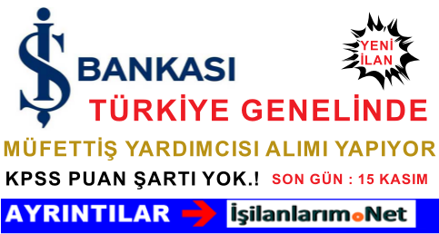 İŞ BANKASI MÜFETTİŞ YARDIMCISI ALIYOR