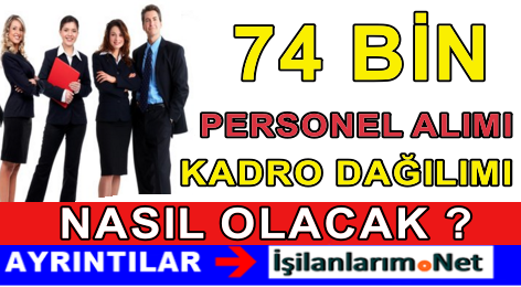 74 BİN PERSONEL ALIMI DAĞILIMI
