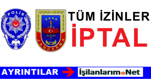 POLİS VE JANDARMA İZİNLERİ İPTAL