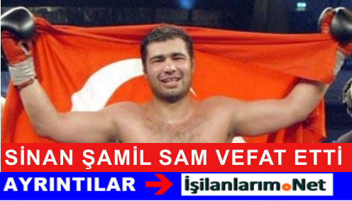 SİNAN ŞAMİL SAM VEFAT ETTİ