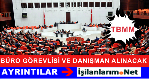 TBMM DANIŞMAN BÜRO GÖREVLİSİ ALINACAK