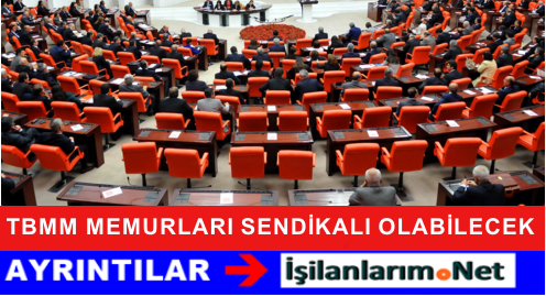 TBMM MEMURLARI SENDİKALI OLABİLECEK