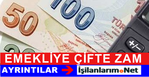TÜM EMEKLİYE ÇİFTE ZAM