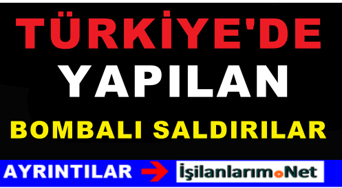 TÜRKİYE'DEKİ BOMBALI SALDIRILAR