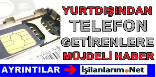 YURTDIŞINADN GETİRİLEN TELEFONLAR İÇİN