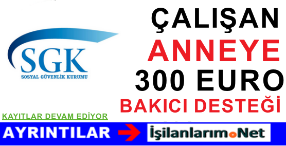 ÇALIŞAN ANNEYE SGK'DAN 300 EURO
