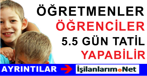 ÖĞRETMEN VE ÖĞRENCİLER TATİLİ 5.5 GÜN