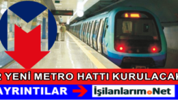 İstanbul İçin 2 Yeni Metro Güzergahı Nereden Geçecek