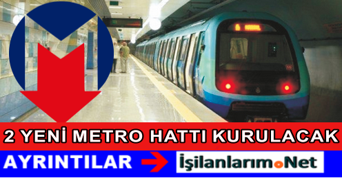 İSTANBUL'A 2 YENİ METRO