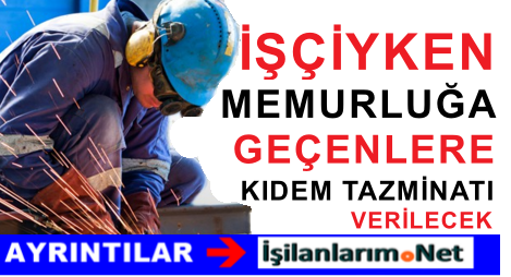 İŞÇİLİKTEN MEMURLUĞA GEÇENE KIDEM TAZMİNATI