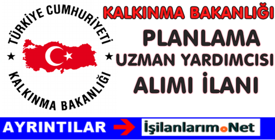 KALKINMA-BAKANLIGI-PLANLAMA-UZMAN-YARDIMCISI-ALIMI-ILANI