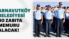 Arnavutköy Belediyesi’ne 40 Kamu Personeli Zabıta Memuru Alınacak!